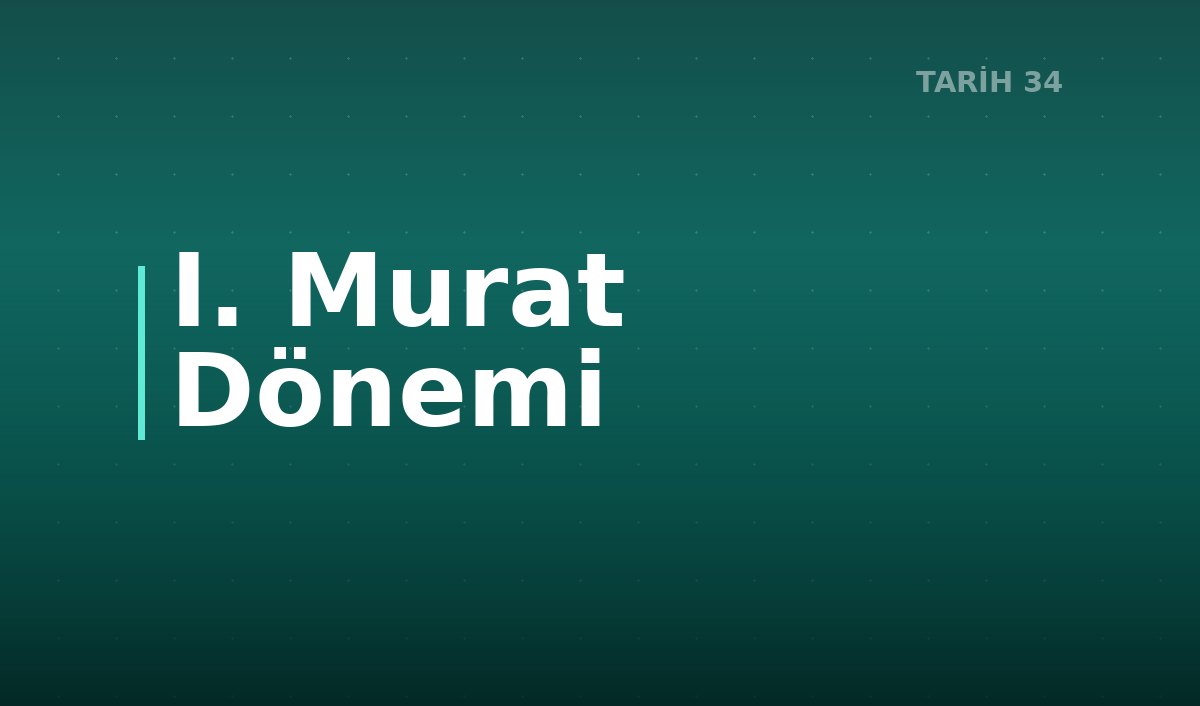 I. Murat Dönemi 