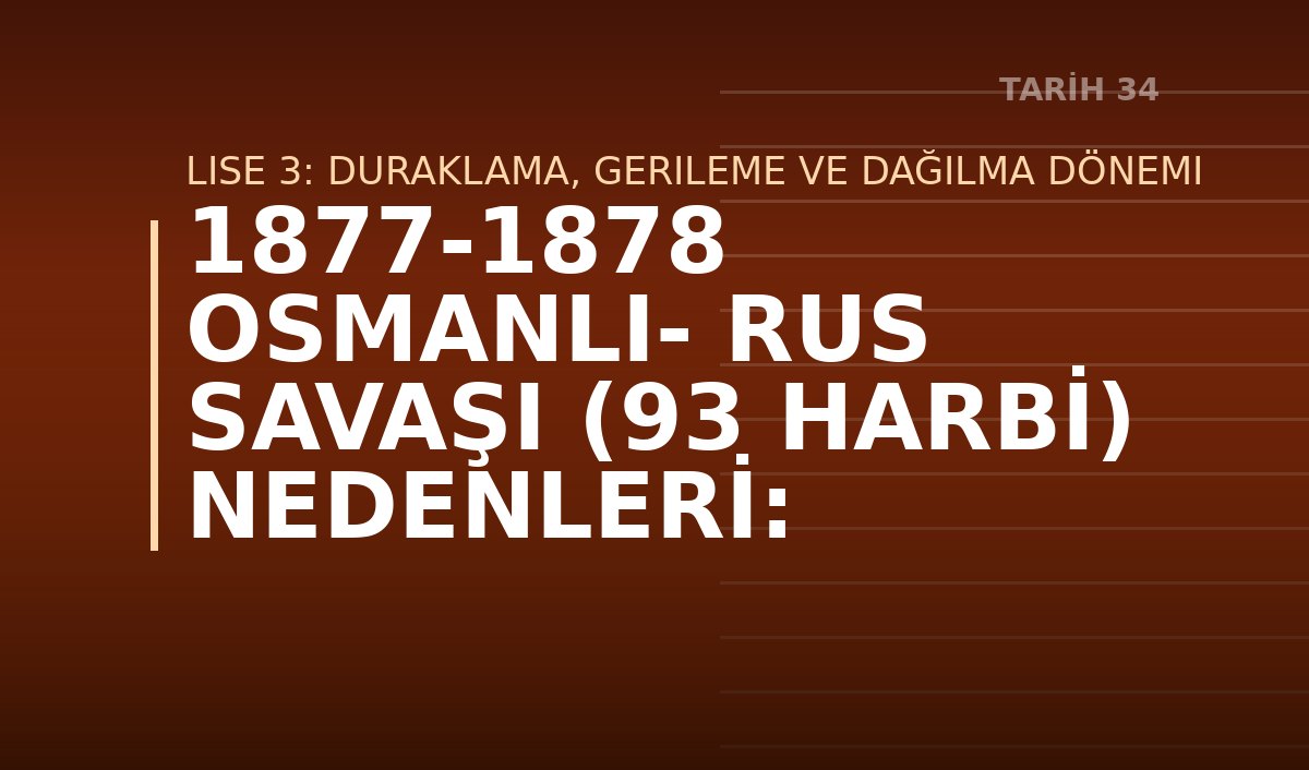 1877-1878 OSMANLI- RUS SAVAŞI (93 HARBİ)  NEDENLERİ: 