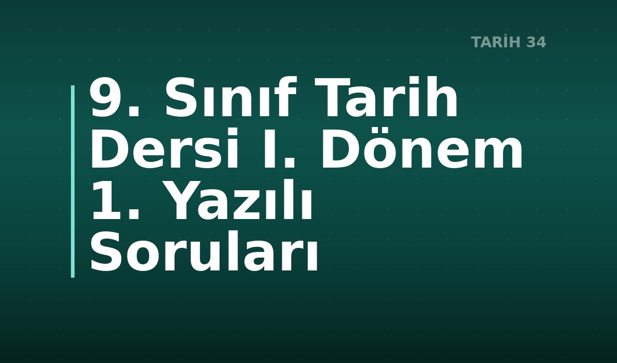 9. Sınıf Tarih Dersi I. Dönem 1. Yazılı Soruları
