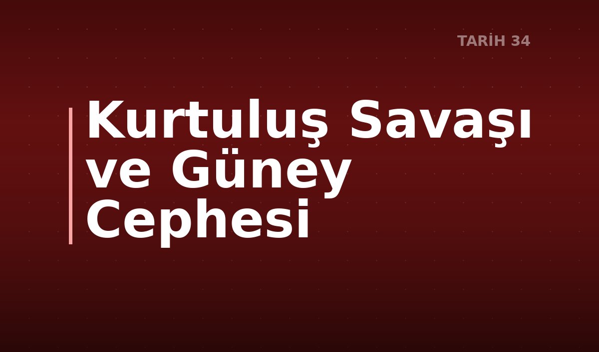 Kurtuluş Savaşı ve Güney Cephesi