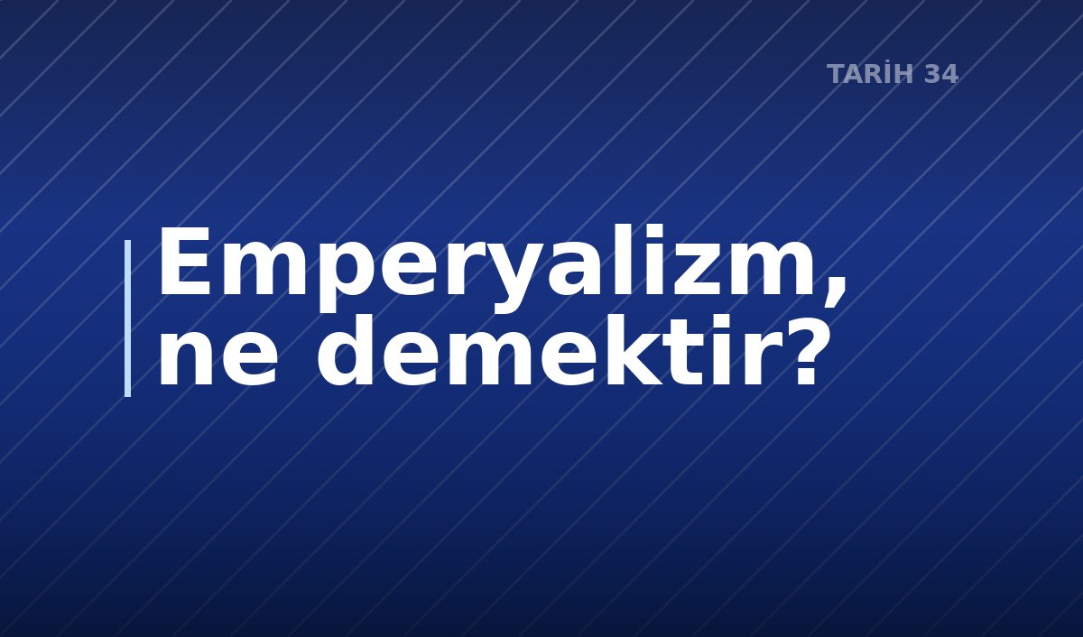 Emperyalizm, ne demektir?